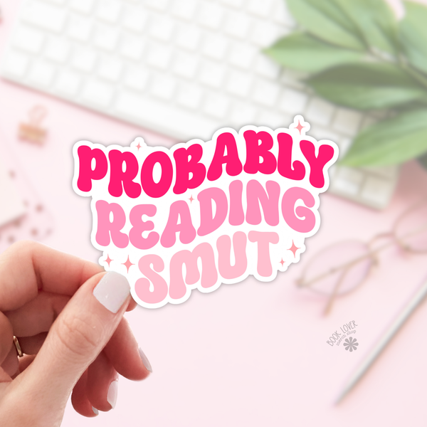Probably Reading Smut Sticker / Bookish Stickers