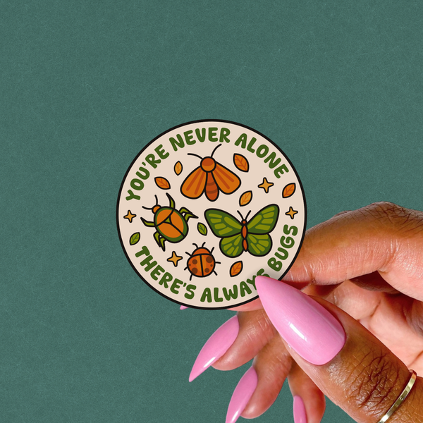You're Never Alone Theres Bugs Sticker, Entomology Sticker